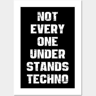 NOT EVERY ONE UNDERSTANDS TECHNO Posters and Art